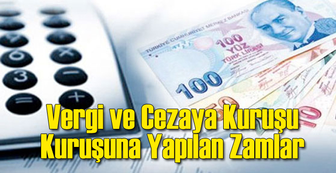 Vergi ve Cezalara Kuruşu Kuruşuna Yapılan Zamlar