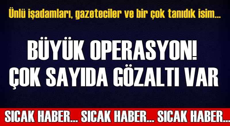 VIP dinleme iddiasıyla operasyon: Çok sayıda gözaltı kararı