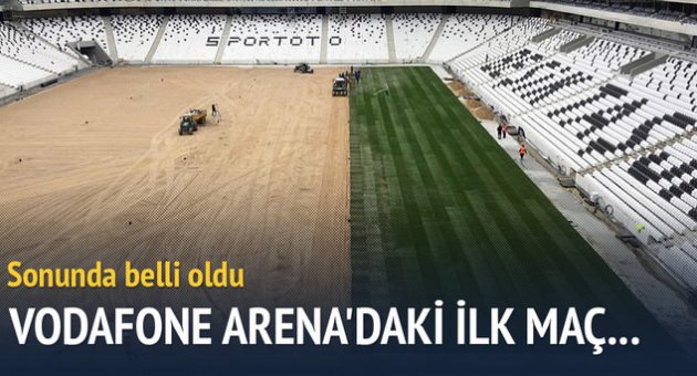 Vodafone Arena'daki ilk maç...