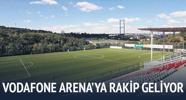 Vodafone Arena’ya rakip geliyor!