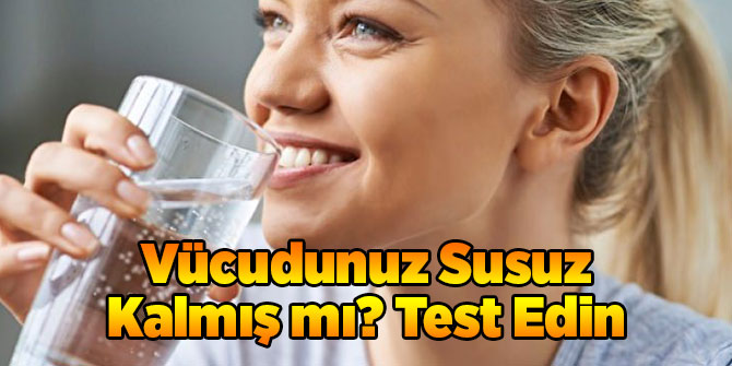 Vücudunuz Susuz Kalmış mı? Test Edin