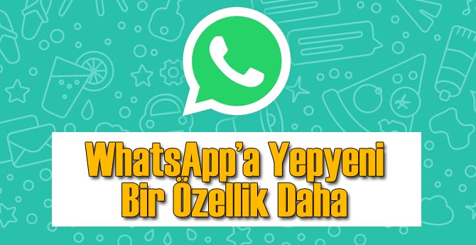 WhatsApp'a Yepyeni Bir Özellik Daha