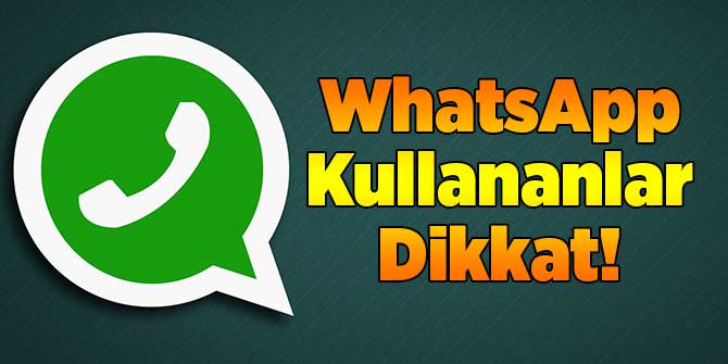 WhatsApp kullananlar dikkat!