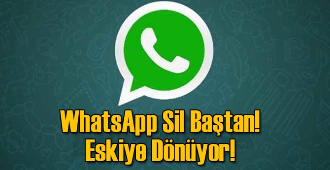 WhatsApp Sil Baştan! Eskiye Dönüyor