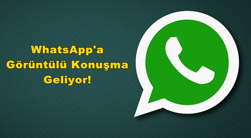 WhatsApp'ta Görüntülü Konuşma Devri
