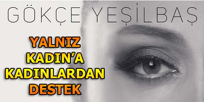 YALNIZ KADIN’A KADINLARDAN DESTEK