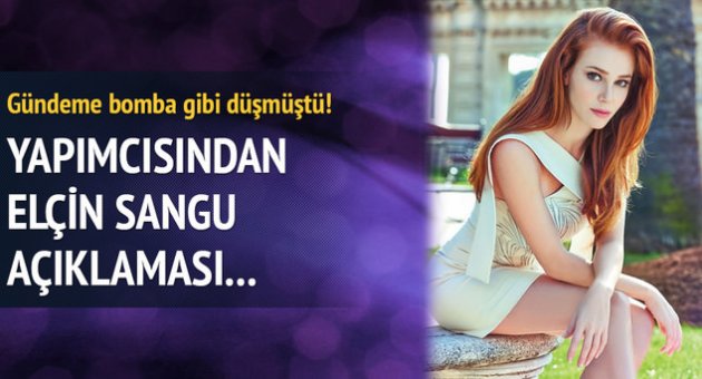Yapımcısından Elçin Sangu açıklaması