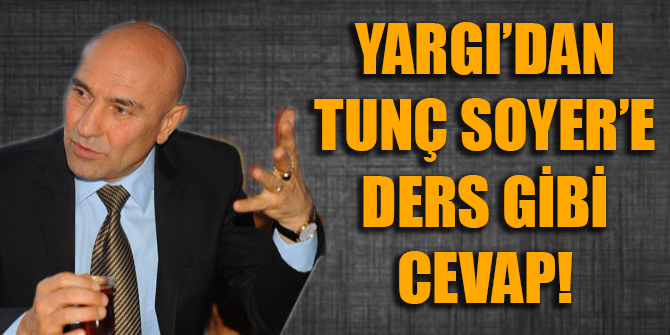 Yargı'dan Tunç Soyer'e ders gibi cevap...