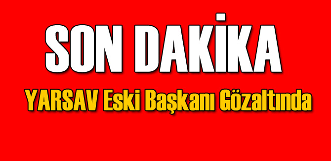 YARSAV'ın Eski Başkanı FETÖ'den Gözaltına Alındı