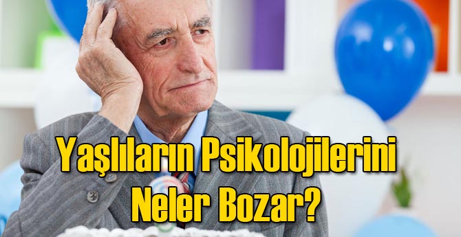 Yaşlıların Psikolojilerini Neler Bozar?