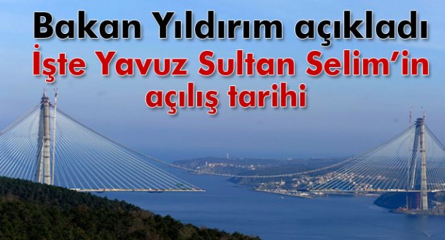Yavuz Sultan Selim Köprüsü’nün Ağustos'ta açılacak