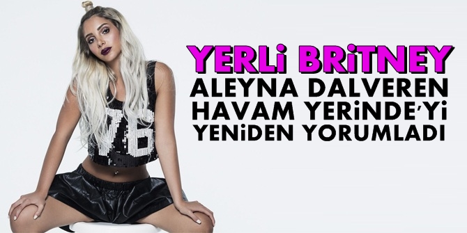 Yerli Britney Aleyna Dalveren, Havam Yerinde dedi