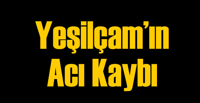 Yeşilçam'ın Acı Kaybı!
