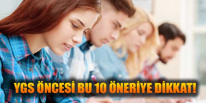 YGS ÖNCESİ BU 10 ÖNERİYE DİKKAT!