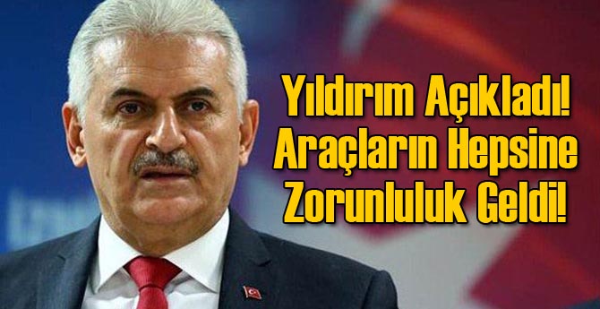 Yıldırım Açıkladı! Araçların Hepsine Zorunluluk Geldi!