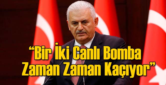 Yıldırım: Bir İki Canlı Bomba Zaman Zaman Kaçıyor