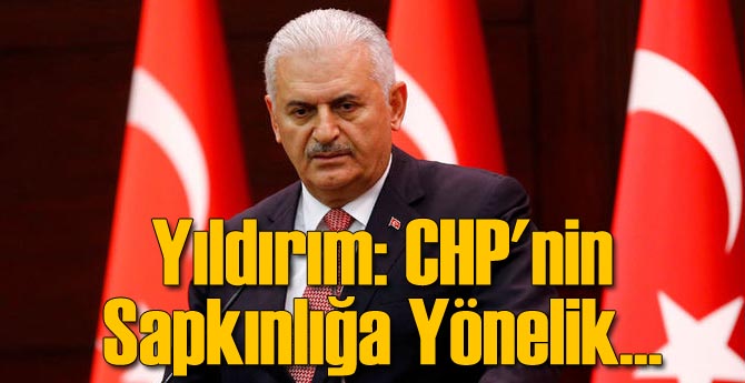 Yıldırım: CHP'nin Sapkınlığa Yönelik...