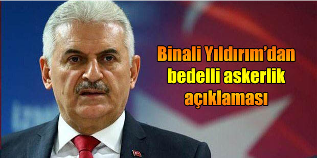 Yıldırım’dan bedelli askerlik açıklaması