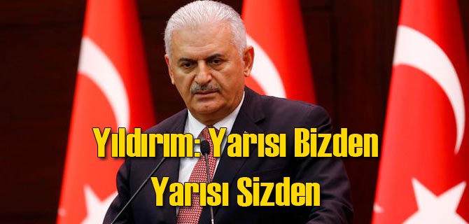 Yıldırım'dan Müjde: Yarısı Bizden Yarısı Sizden