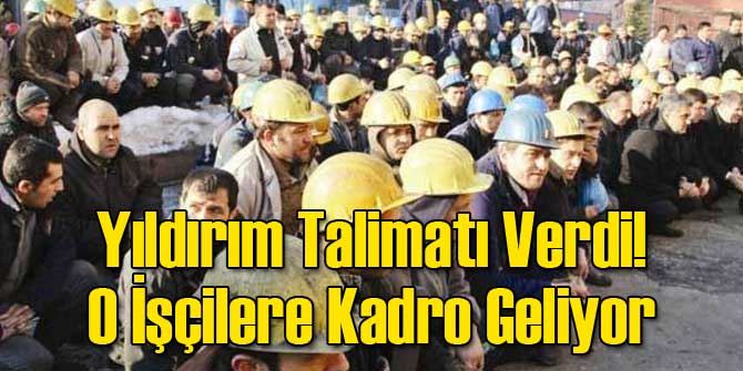 Yıldırım Talimatı Verdi! O İşçilere Kadro Geliyor