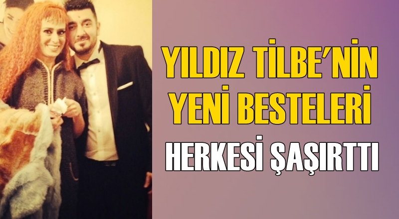 Yıldız Tilbe'nin yeni besteleri herkesi şaşırttı