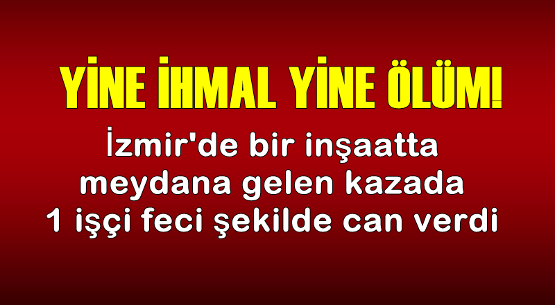 YİNE İHMAL YİNE ÖLÜM!