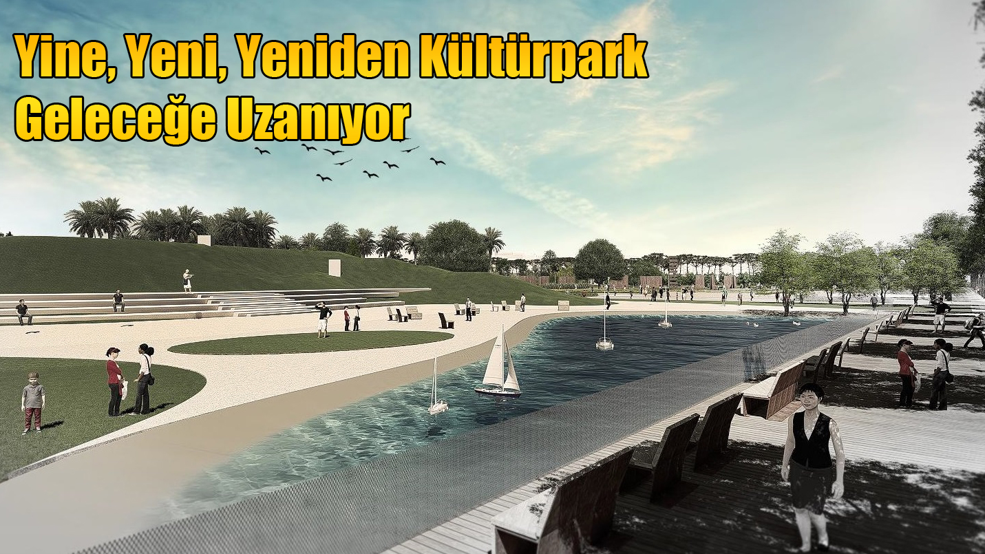 Yine, Yeni, Yeniden Kültürpark Geleceğe Uzanıyor.