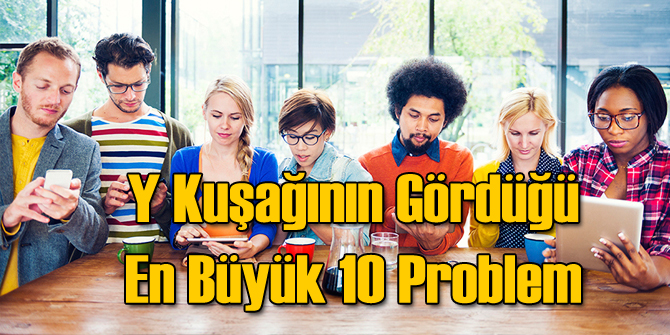 Y Kuşağı Tarafından Problem Olarak Görülen 10 Şey