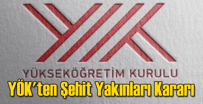 YÖK'ten Şehit Yakınları Kararı