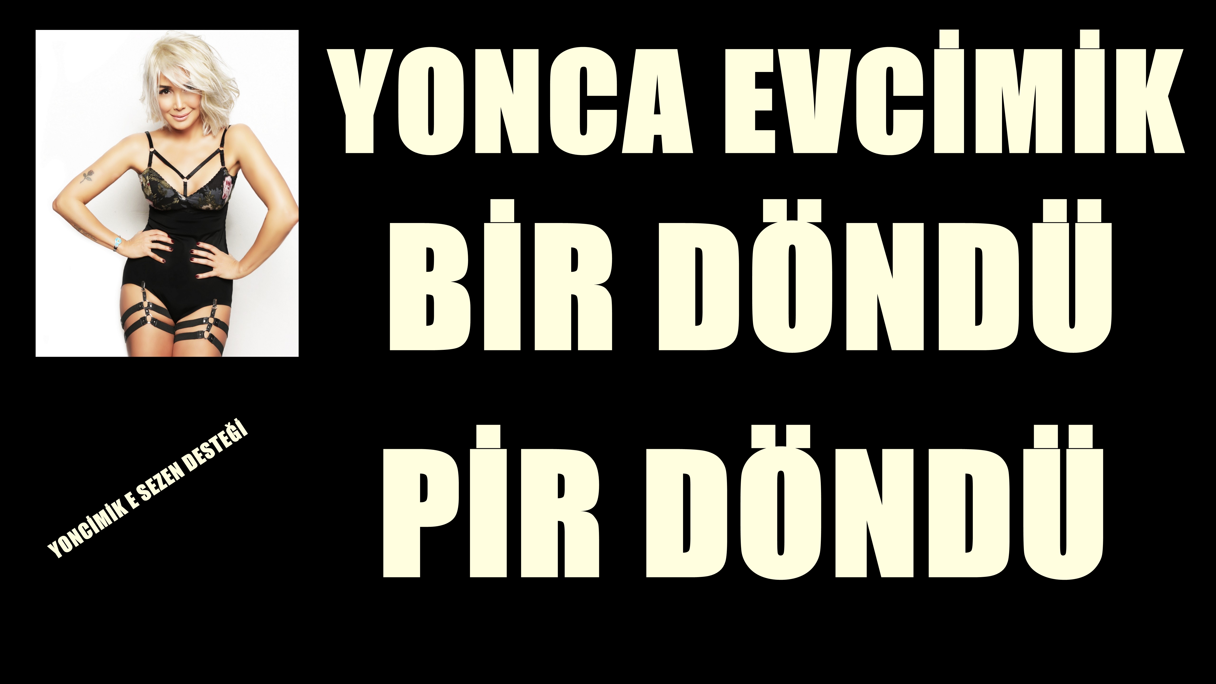 YONCA EVCİMİK BİR DÖNDÜ PİR DÖNDÜ