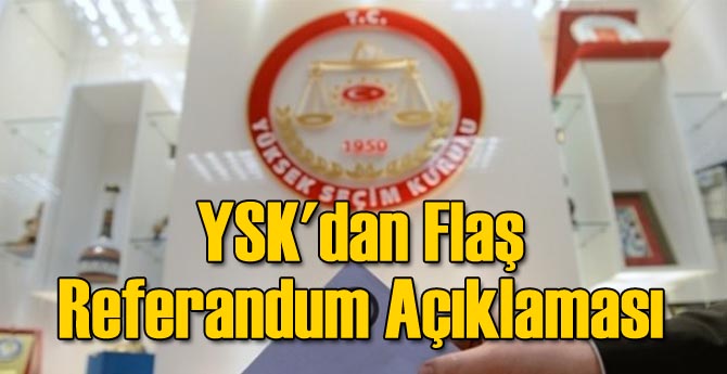 YSK'dan Flaş Referandum Açıklaması