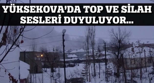 Yüksekova'da silah sesleri yükseliyor, top atışları yeniden başladı