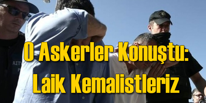 Yunanistan'a Kaçan Askerler: Laik Kemalistleriz