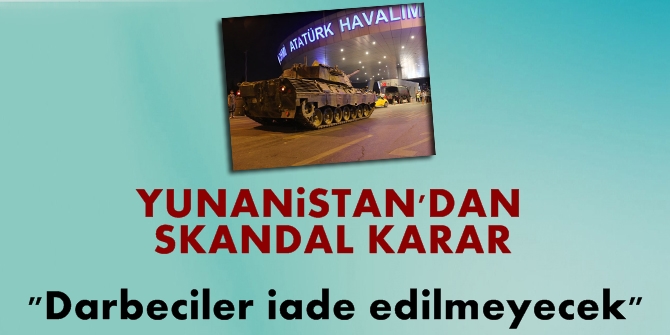 Yunanistan&#039;dan flaş karar! Darbeciler iade edilmeyecek