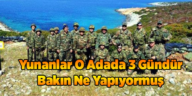 Yunanlar O Adada 3 Gündür Bakın Ne Yapıyormuş
