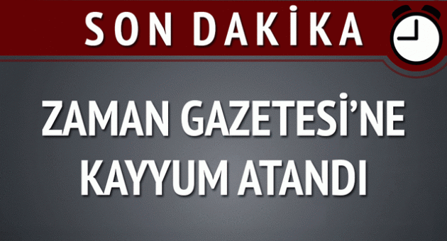 Zaman Gazetesi&#039;ne kayyum atandı