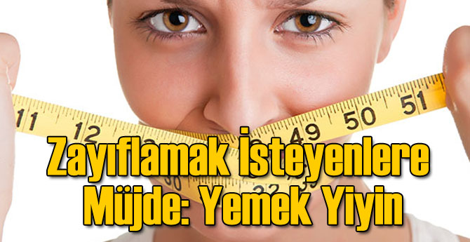 Zayıflamak İsteyenlere Müjde: Yemek Yiyin