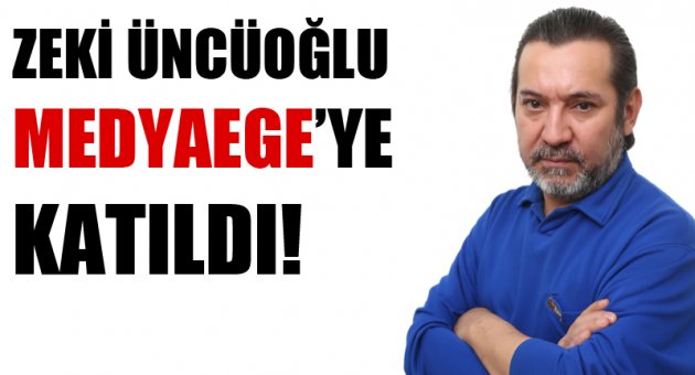 Zeki Üncüoğlu Medyaege'ye katıldı