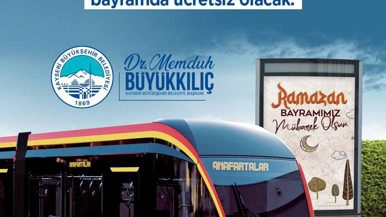 Başkan Büyükkılıç’tan Bayram müjdesi: Tramvaylar 3 gün ücretsiz