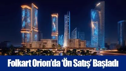 Folkart Orion’da ‘Ön Satış’ Başladı
